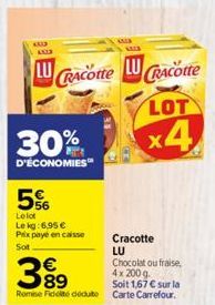 AX33  LUCRACotte LUCRACotte  LOT  x4  30%  D'ÉCONOMIES™  5%  Lolot Le kg:6,95 € Prix payé en caisse  Sot  Cracotte LU Chocolat ou fraise, 4x 200 g.  Soit 1,67 € sur la Remise Fidelté dédute Carte Carr