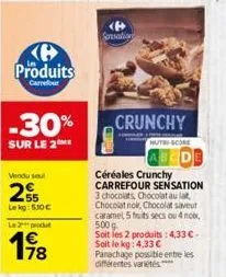 produits  carrefour  -30%  sur le 2me  vendu sout  255  lekg: 530€  le 2¹ produt  198  sensation  crunchy  céréales crunchy carrefour sensation 3 chocolats, chocolat au lat chocolat noir, chocolat sav