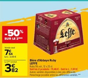 -50%  SUR LE 2 ME  Vendu seul  7%  Le L: 2,55€  Le 2 produt  382  Bière d'Abbaye Ruby LEFFE  Ruby 5% vol., 12 x 25 d.  Soit les 2 produits: 11,46 €-Soit le L:1.91€ Autres variétés disponibles à des pr