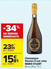 -34%  DE REMISE IMMÉDIATE  2395  Le L: 3193 €  1581  €  Le L: 21,08 €  MeriStat  Champagne Passion d'une reine MARIE STUART Brutou Rosé, 75 cl 