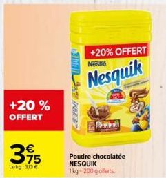 +20 % OFFERT  315  €  Lokg: 313 €  +20% OFFERT Nestlé  Nesquik  Poudre chocolatée NESQUIK 1kg 200 g offerts 