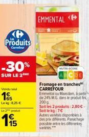 Produits  Carrefour  -30%  SUR LE 2  Vendu se  1  Lekg:8,25 €  Le produit  1,95  EMMENTAL E  Fromage en tranches CARREFOUR  Emmental ou Maasdam, à partie de 24% MG dans le produit fin 200 g Soit les 2