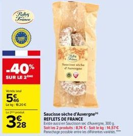 Poffers France  -40%  SUR LE 2  Vendu se  5%  Lekg: 18.20 €  Le produt  328  Saucisse sche d'Auvergne  Saucisse sèche d'Auvergne REFLETS DE FRANCE  Existe aussi en Saucisson sec d'Auvergne, 300 g. Soi