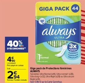 40%  D'ÉCONOMIES  4%  Lepat Prix payé en caisse Soll  294  Rome Fide dedute Night 24  GIGA PACK 44  always  Giga pack de Protections féminines ALWAYS  Serviettes Ultra Normal (44), Ut normal (38), Ult