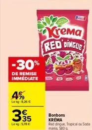 -30%  de remise immediate  4%  lekg:8.26 €  335  lekg: 578€  bonbons  krema  krema red dingue  red dingue, tropical ou soda  mania, 580 g 