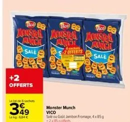 +2 offerts  vico be  monster jauncil sale  le lot de 6 sachets  349  lekg: 684€  vico ea  monster ace  4  2 offerts  vico ba  konstel jaunch  sale  kakak 