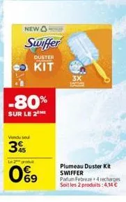 new  -80%  sur le 2 me  vendu se  45  un 2 produt  0%9  swiffer  duster  kit  jall  plumeau duster kit swiffer  parfum febreze 4 recharges soit les 2 produits: 4,14 € 