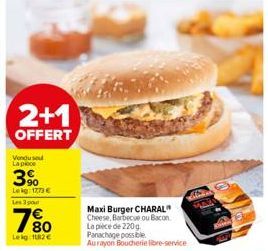 2+1  OFFERT  Vendu sou La piece  3%  Lekg: 1773 €  180  Le kg 182€  Maxi Burger CHARAL" Cheese, Barbecue ou Bacon La pièce de 220g  Panachage possible Aurayon Boucherie libre-service  MAX 