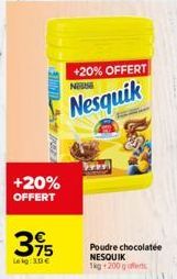 Sild  +20% OFFERT  395  Lokg: 3.0€  +20% OFFERT  NOUSE  Nesquik  Poudre chocolatée NESQUIK 1kg 200 g fers 