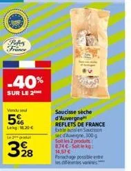 refers france  -40%  sur le 2  vendu se  5%  lekg: 1.20 €  le gratu  398  saucisse séche d'auvergne  reflets de france existe aussi en saucisson  sec d'auvergne, 300 g soit les 2 produits 874c-soit in