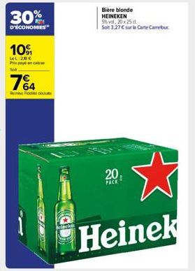 30%  D'ÉCONOMIES  10%  LeL 28 € Papayé en case  74  Remise Fede  20₁  PACK  Bière blonde HEINEKEN 5%vol, 20 x 25 d.  Soit 3,27 € sur la Carte Carrefour 