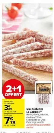 2+1  offert  vendu seul labarot  399  lokg: 32,42 €  les 3 pour  798  lokg: 21,61€  gips  monta  maun  ha  mini buchettes le galibier nature, chèvre, noisettes chorizo ou comté la boquete de 120 g. pa