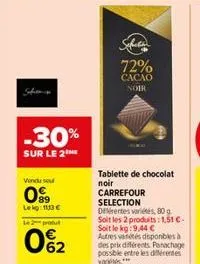 -30%  sur le 2the  vendu sou  09  lekg: 113 € l2produt  0%₂2  72%  cacao noir  tablette de chocolat noir carrefour  selection  deérentes variés, 80 g. soit les 2 produits: 1,51 € soit le kg:9,44 € aut
