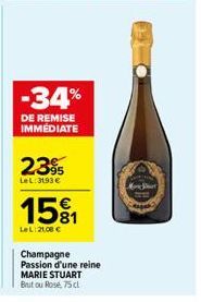 -34%  DE REMISE IMMEDIATE  239  LeL: 3193 €  1581  LeL 21,00 €  Champagne Passion d'une reine MARIE STUART Brutou Rosé, 75cl  Me Shut 