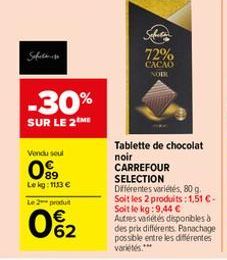 Safet  Vendu seul  89  Lekg: 1113 €  Le 2 produit  0%₂2  -30%  SUR LE 2 ME  72% CACAO NORK  Tablette de chocolat noir CARREFOUR SELECTION  Différentes variétés, 80 g. Soit les 2 produits: 1,51 €-Soit 