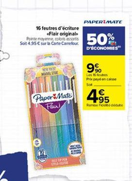 16 feutres d'écriture «Flair original Pointe moyenne, coloris assortis Soit 4,95 € sur la Carte Carrefour.  NEW PAC NOUVEL ET  Paper Mate Flair!  €  rind  HIPPER  PAPER MATE  50%  D'ÉCONOMIES  9%  Les