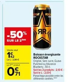 -50%  sur le 2 me  vendu sou  192  le l: 2,84 €  le 2 produt  091  spor  roc  ar  boisson énergisante rockstar  original, sans sucre, guava punched ou xdurance blueberry, 50 d.  soit les 2 produits: 2