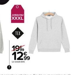 JUSQU'AU  XXXL  TEX  1999  12.99  Le sweat-shirt 