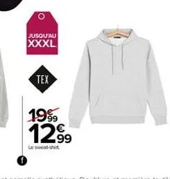 jusqu'au  xxxl  tex  1999  12.99  le sweat-shirt 