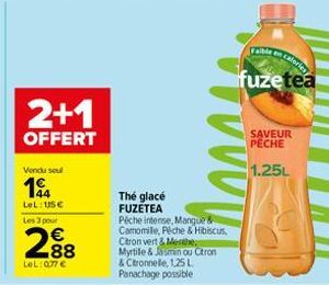 2+1  OFFERT  Vendu soul  194  LeL: 15€ Les 3 pour  288  LeL: 077 €  Thé glacé FUZETEA  Péche intense, Mangue & Camomille, Peche & Hibiscus, Citron vert&Menthe  Myrtile & Jasmin ou Citron & Citronnelle