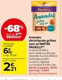 -68%  sur le 2 me produit  vendu seul le sachet  6%  lokg: 1725 €  le 2 produ  221  prunille  amandes  grillies sans zel  ferme  amandes décortiquées grillées sans sel maitre prunille  le sachet de 40