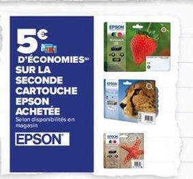 5€  D'ÉCONOMIES  SUR LA  SECONDE  CARTOUCHE  EPSON ACHETÉE  Selon disponibilités en magasin  EPSON  EPSON  OPEON  111M 