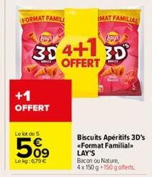 FORMAT FAMILI  +1  OFFERT  Le lot de 5  5%9  Le kg:6,79 €  Lay's  30 4+130  OFFERT  MAT FAMILIAL  Biscuits Apéritifs 3D's <Format Familial. LAY'S  Bacon ou Nature, 4 x 150 g +150 g offerts. 