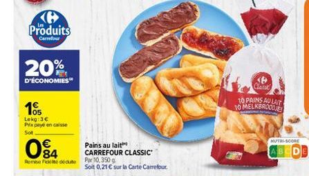 Produits  Carrefour  20%  D'ÉCONOMIES  105  Lekg: 3€ Prix payé en caisse  Sot  04  €  Remise Ficte dédute Por 10,350 g  Pains au lait  CARREFOUR CLASSIC  Soit 0,21 € sur la Carte Carrefour.  Cloud  10