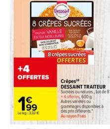 1€ 199  Le kg: 3,32 €  +4 OFFERTES  Dessair  8 CREPES SUCRÉES  VANILLE  EXTRA MOELLEUSES  8 crêpes sucrées OFFERTES  Crêpes  DESSAINT TRAITEUR Sucrées ou natures, Lot de 8  *4 offertes, 600 g Autres v