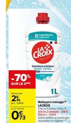 vendu soul  2  -70%  sur le 2 me  45  le l:2,45€  6 ingrédients lax croix  le 2 produt  093  désinfecte & nettoie sans javel  frais  1l  nettoyant ménager lacroix  frais ou fraicheur citron, il soit l