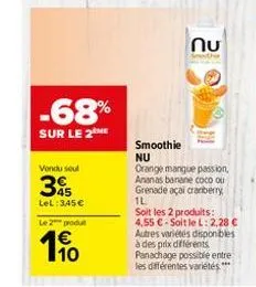 vondu seul  345  lel: 345€  -68%  sur le 2 me  le 2 produ  €  190  nu  the  smoothie  nu  orange mangue passion, ananas banane coco ou grenade açai cranberry il  soit les 2 produits: 4,55 € soit le l: