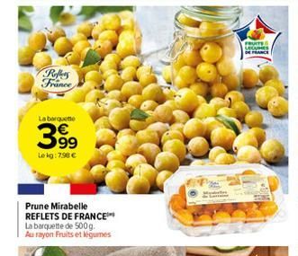 Poffers France  La barquete  399  Le kg: 7.98 €  Prune Mirabelle REFLETS DE FRANCE La barquette de 500 g. Au rayon Fruits et légumes  FRUITS 