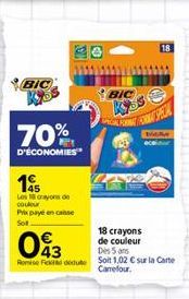 BIC  70%  D'ÉCONOMIES  1s  Les crayons de couleur  Prix payé en casse  Sot  43 Remise Fededute  BIC  18  FORMOS  18 crayons  de couleur  De 5 ans  Soit 1,02 € sur la Carte  Camefour. 