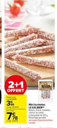 2+1  offert  vendu seu labarot  399  lokg: 32,42 €  les 3 pour  798  lokg: 21,61€  g  s  rusty  catal  mini buchettes le galibier nature, chèvre, noisettes chorizo ou comté la boquete de 120 g. panach