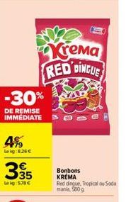 4%  Lekg:8,26 €  -30%  DE REMISE IMMEDIATE  €  35  Le kg 578 €  Krema RED DINGUE  Bonbons  KREMA  Red dingue, Tropical ou Soda mania, 580g 