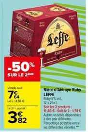 -50%  SUR LE 2 ME  Vendo seu  7%  LeL: 255 €  Le produ  3%2  82  Leffe  RUBY  Bière d'Abbaye Ruby LEFFE Ruby 5% vol. 12 x 25 cl  Soit les 2 produits: 11,46 € Soit le L: 1,91 € Autres vadétés disponibl