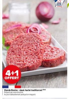 4+1  OFFERT  Viande Bovine: steak haché traditionnel  Préparé par votre boucher  Au pixhabituellement pratiqué en magasin  VIANDE  DIVER 