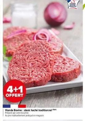 4+1  offert  viande bovine: steak haché traditionnel  préparé par votre boucher  au pixhabituellement pratiqué en magasin  viande  diver 