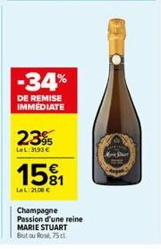 -34%  DE REMISE IMMEDIATE  239  LeL: 3193 €  1581  LeL 21,00 €  Champagne Passion d'une reine MARIE STUART Brutou Rosé, 75 cl  Me Shut 