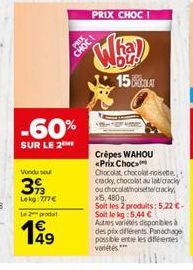 -60%  SUR LE 2  Vondu sou  39  Lekg:777€  Le prod  4€ 149  PRIX CHOC  ha  DU!  15LAT  Crêpes WAHOU <Prix Choc  Chocolat chocolat noisette cracky, chocolat au lait cracky ou chocolat noisette/cracky, x