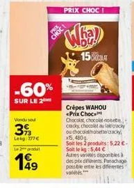 -60%  sur le 2  vondu sou  39  lekg:777€  le prod  4€ 149  prix choc  ha  du!  15lat  crêpes wahou <prix choc  chocolat chocolat noisette cracky, chocolat au lait cracky ou chocolat noisette/cracky, x