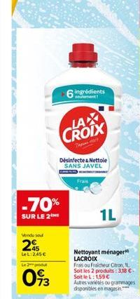 Vendu sed  20  LeL:245€ Le 3 produt  093  -70%  SUR LE 2  LAX CROIX  ingrédients  Désinfecte & Nettole SANS JAVEL  Frais  1L  Nettoyant ménager LACROIX  Frais ou Fraicheur Citron, IL Soit les 2 produi