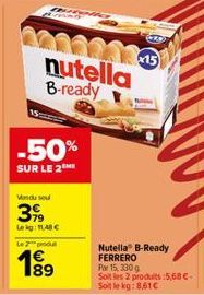 -50%  SUR LE 2™  60224315 nutella B-ready  Vondu sou  399  Lekg: 11,48 €  Le  Nutella® B-Ready FERRERO  Por 15, 330 g Soit les 2 produits:5,68 € Soit le kg: 8,61€ 