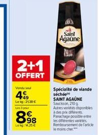 2+1  OFFERT  Vendu sou  4.9  Leig: 2138 € Les 3 pour  898  Lekg: 1,25 €  Saint  Agaune  Spécialité de viande séchée  SAINT AGAUNE Saucisson, 210g  Autres vadétés disponibles à des prix différents  Pan