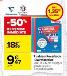 Clairefon  Fabrication  -50%  DE REMISE IMMÉDIATE  1895  €  997  Lelot  7%  SOIT  1,35€  le cahier  CAHIERS KOVERBOOK 24:32 96 PAGES  LASTIQUE  7 cahiers Koverbook Clairefontaine Dim: 24 x 32 cm 96 pa