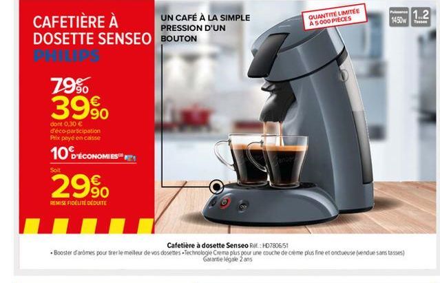 CAFETIÈRE À  DOSETTE SENSEO BOUTON  79% 39%  dont 0,30 € d'éco-participation Prix payé en caisse  10%ÉCONOMIES  Soit  29%  REMISE FIDÉLITE DÉDUITE  UN CAFÉ À LA SIMPLE PRESSION D'UN  Cafetière à doset