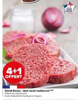 4+1  offert  viande bovine: steak haché traditionnel préparé par votre boucher  au prix habituellement pratiqué en magasin  viande sovine peancaise 