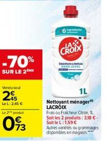 -70%  SUR LE 2 ME  Vondu seul  295  Le L: 2,45 €  Le 2 produt  093  6dents  LAX CROIX  Desinfectes e  1L  Nettoyant ménager LACROIX  Frais ou Fraicheur Citron, IL Soit les 2 produits: 3,18 €-Soit le L