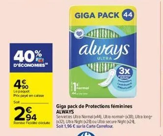 40%  d'économies  4%  lepaquet prix payé en caisse  sot  €  294  giga pack 44  always  3x 