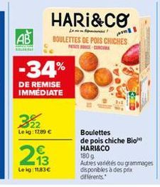 AB  -34%  DE REMISE IMMEDIATE  22 Lokg: 1289 €  213  Lekg: 11,83€  HARI&CO  L  mil BOULETTES DE POIS CHICHES PAGE-CONCUR  Boulettes de pois chiche Bio HARI&CO  180 g  Autres variétés ou grammages disp